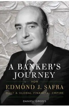 A Banker's Journey: How Edmond J. Safra Built a Global Financial Empire