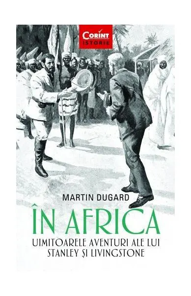 În Africa. Uimitoarele aventuri ale lui Stanley și Livingstone - Paperback brosat - Martin Dugard