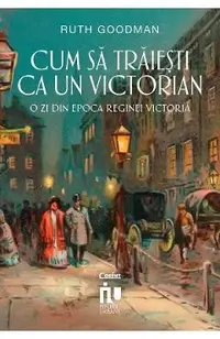 eBook Cum sa traiesti ca un victorian. O zi din epoca reginei Victoria