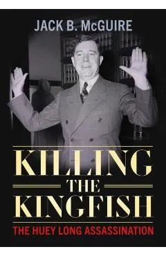 Killing the Kingfish: The Huey Long Assassination
