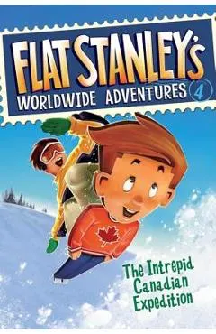 Flat Stanley's Worldwide Adventures #4: The Intrepid Canadian Expedition