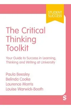 The Critical Thinking Toolkit: Your Guide to Success in Learning, Thinking and Writing at University (First)