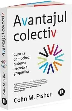 Avantajul colectiv. Cum sa deblochezi puterea secreta a grupurilor
