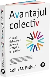 Avantajul colectiv. Cum sa deblochezi puterea secreta a grupurilor