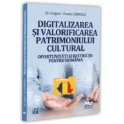 Digitalizarea si valorificarea patrimoniului cultural. Oportunitati si restrictii pentru Romania