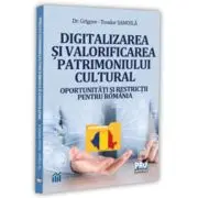 Digitalizarea si valorificarea patrimoniului cultural. Oportunitati si restrictii pentru Romania