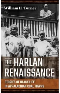 The Harlan Renaissance: Stories of Black Life in Appalachian Coal Towns