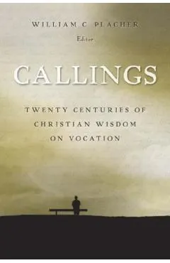 Callings: Twenty Centuries of Christian Wisdom on Vocation