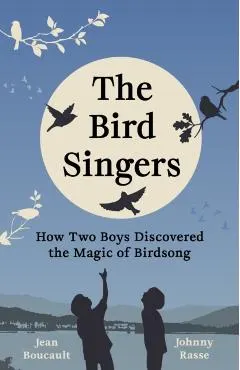 The Bird Singers: How Two Boys Discovered the Magic of Birdsong