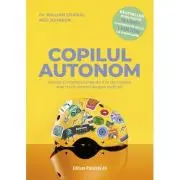 Copilul autonom. Stiinta si intelepciunea de a le da copiilor mai mult control asupra vietii lor
