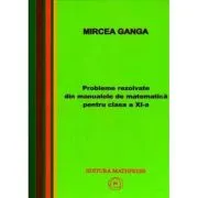 Matematica, Culegere de probleme rezolvate din Manualul pentru clasa 11-a