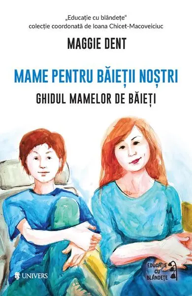 Mame pentru băieții noștri - Paperback brosat - Maggie Dent
