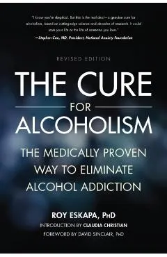 The Cure for Alcoholism: The Medically Proven Way to Eliminate Alcohol Addiction