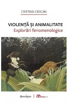 Violenta si animalitate. Explorari fenomenologice