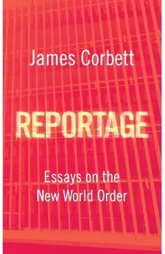 Reportage: Essays on the New World Order