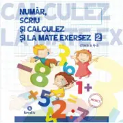 Auxiliar pentru clasa a 4-a Numar, scriu si calculez si la mate exersez, semestrul al 2-lea