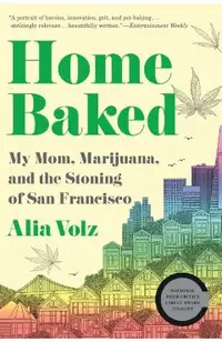 Home Baked: My Mom, Marijuana, and the Stoning of San Francisco