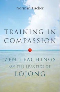 Training in Compassion: Zen Teachings on the Practice of Lojong