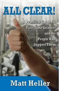 All Clear: A Practical Guide for First Time Leaders and the People Who Support Them