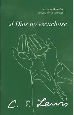 Si Dios No Escuchase: Cartas a Malcolm Acerca de la Oración