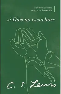 Si Dios No Escuchase: Cartas a Malcolm Acerca de la Oración