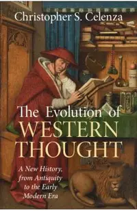 The Evolution of Western Thought: Volume 1, from the Ancient World to Late Antiquity: A New History, from Antiquity to the Early Modern Era