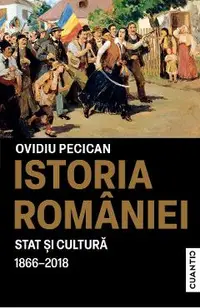 Istoria Romaniei. Stat si Cultura 1866-2018