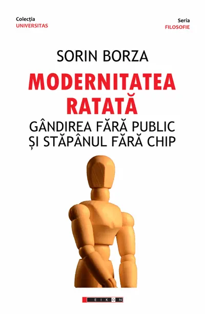 Modernitatea ratata. Gandirea fara public si stapanul fara chip