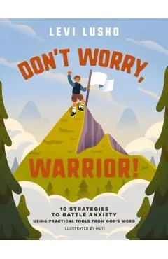 Don't Worry, Warrior!: 10 Strategies to Battle Anxiety Using Practical Tools from God's Word