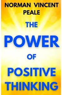 The Power of Positive Thinking: A Practical Guide to Mastering the Problems of Everyday Living