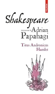 Titus Andronicus • Hamlet - Paperback brosat - Adrian Papahagi