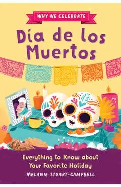 Why We Celebrate Día de Los Muertos: Everything to Know about Your Favorite Holiday