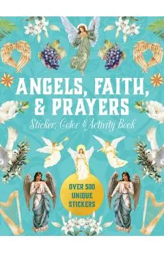Angels, Faith & Prayers Sticker, Color & Activity Book: Over 500 Unique Stickers