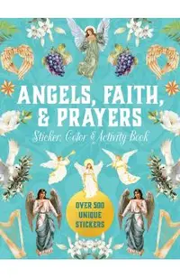 Angels, Faith & Prayers Sticker, Color & Activity Book: Over 500 Unique Stickers -