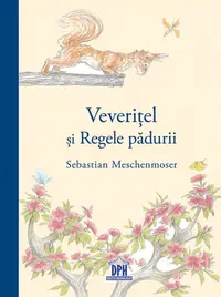 Veverițel și regele pădurii - Hardcover - Sebastian Meschenmoser