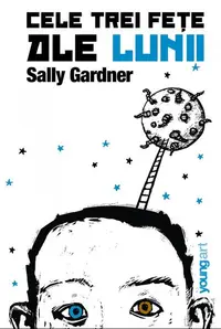 Cele trei feţe ale lunii - Hardcover - Sally Gardner