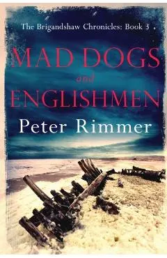 Mad Dogs and Englishmen: The Brigandshaw Chronicles Book 3