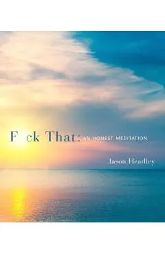 F*ck That: An Honest Meditation