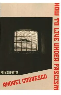 How to Live Under Fascism: New Poems and Photographs