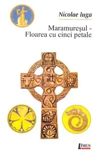 Maramureșul - Floarea cu cinci petale - Paperback brosat - Nicolae Iuga