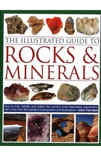 The Illustrated Guide to Rocks & Minerals: How to Find, Identify and Collect the World's Most Fascinating Specimens, with Over 800 Detailed Photograph
