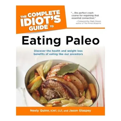 The complete idiot's guide to eating Paleo, Neely Quinn