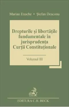Drepturile si libertatile fundamentale in jurisprudenta Curtii Constitutionale Vol.3