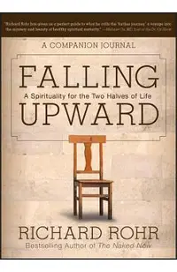 Falling Upward: A Spirituality for the Two Halves of Life -- A Companion Journal