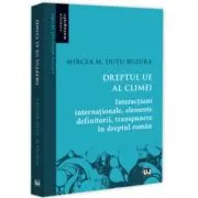Dreptul UE al climei. Interactiuni internationale, elemente definitorii, transpunere in dreptul roman
