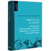 Dreptul UE al climei. Interactiuni internationale, elemente definitorii, transpunere in dreptul roman