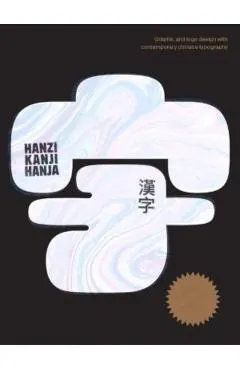Hanzi Kanji Hanja 2: Graphic Design with Contemporary Chinese Typography