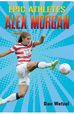 Epic Athletes: Alex Morgan