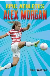 Epic Athletes: Alex Morgan