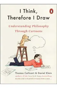 I Think, Therefore I Draw: Understanding Philosophy Through Cartoons